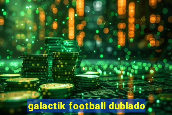 galactik football dublado